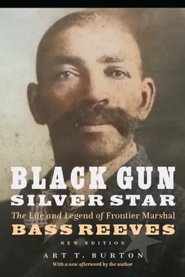 Fekete fegyver, ezüst csillag: Bass Reeves határőr marsall élete és legendája - Black Gun, Silver Star: The Life and Legend of Frontier Marshal Bass Reeves