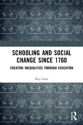 Iskoláztatás és társadalmi változások 1760 óta: Az egyenlőtlenségek megteremtése az oktatáson keresztül - Schooling and Social Change Since 1760: Creating Inequalities through Education