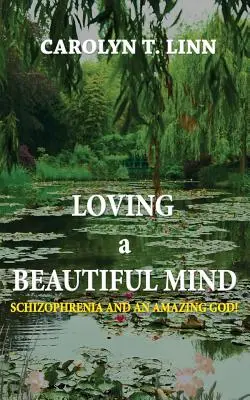 Szeretni egy gyönyörű elmét: Skizofrénia és egy csodálatos Isten! - Loving A Beautiful Mind: Schizophrenia and an Amazing God!