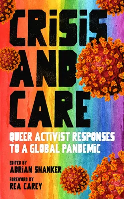 Válság és gondoskodás: Queer aktivista válaszok egy globális járványra - Crisis and Care: Queer Activist Responses to a Global Pandemic