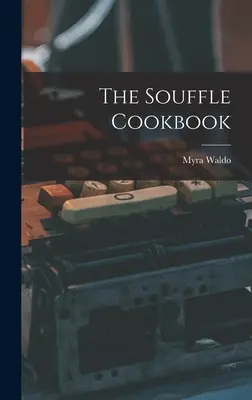 A szuflé szakácskönyv - The Souffle Cookbook