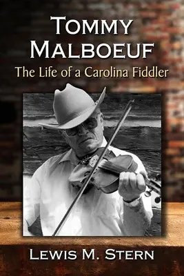 Tommy Malboeuf: Egy karolinai hegedűs élete - Tommy Malboeuf: The Life of a Carolina Fiddler