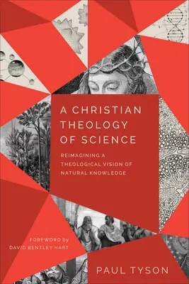 A tudomány keresztény teológiája: A természeti tudás teológiai látásmódjának újragondolása - A Christian Theology of Science: Reimagining a Theological Vision of Natural Knowledge