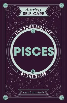 Asztrológiai öngondoskodás: Halak: Éld a legjobb életed a csillagok szerint - Astrology Self-Care: Pisces: Live Your Best Life by the Stars