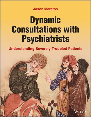 Dinamikus konzultációk pszichiáterekkel: Súlyosan problémás betegek megértése - Dynamic Consultations with Psychiatrists: Understanding Severely Troubled Patients