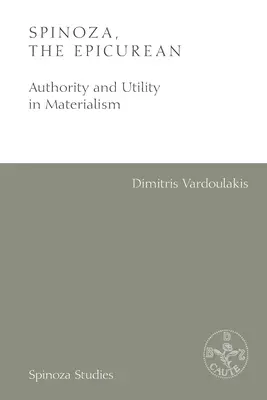 Spinoza, az epikureus: A tekintély és a hasznosság a materializmusban - Spinoza, the Epicurean: Authority and Utility in Materialism