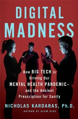 Digitális őrület: How Social Media Is Driving Our Mental Health Crisis - And How to Restore Our Sanity (Hogyan vezet a közösségi média mentális egészségügyi válságunkhoz - és hogyan állíthatjuk helyre a józanságunkat) - Digital Madness: How Social Media Is Driving Our Mental Health Crisis--And How to Restore Our Sanity