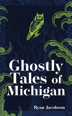 Michigan kísérteties történetei - Ghostly Tales of Michigan