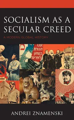 A szocializmus mint világi hitvallás: Egy modern világtörténelem - Socialism as a Secular Creed: A Modern Global History