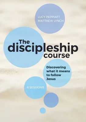 A tanítványsági tanfolyam: Felfedezni, mit jelent Jézust követni: Felfedezni, mit jelent Jézust követni: Felfedezni, hogy mit jelent a Fol - The Discipleship Course: Discovering What It Means To Follow Jesus: Discovering What It Means To Follow Jesus: Discovering What It Means To Fol