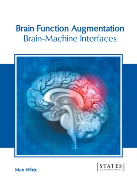 Agyműködés-növelés: Agy-gép interfészek - Brain Function Augmentation: Brain-Machine Interfaces