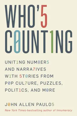 Ki számol? A számok és az elbeszélések egyesítése a popkultúra, a rejtvények, a politika és más történetek segítségével - Who's Counting?: Uniting Numbers and Narratives with Stories from Pop Culture, Puzzles, Politics, and More