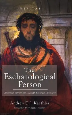 Az eszkatologikus személy: Alexander Schmemann és Joseph Ratzinger párbeszédben - The Eschatological Person: Alexander Schmemann and Joseph Ratzinger in Dialogue