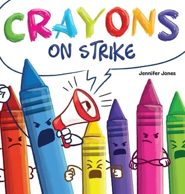 Sztrájkoló zsírkréták: A Funny, Rhyming, Read Aloud Kid's Book About Respect and Kindness for School Supplies (Vicces, rímes, felolvasós gyerekkönyv a tiszteletről és a kedvességről) - Crayons on Strike: A Funny, Rhyming, Read Aloud Kid's Book About Respect and Kindness for School Supplies