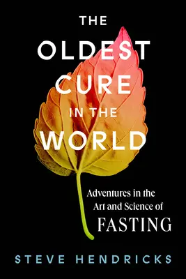 A világ legöregebb gyógymódja: Kalandok a böjt művészetében és tudományában - The Oldest Cure in the World: Adventures in the Art and Science of Fasting