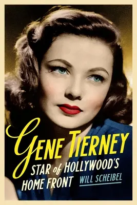 Gene Tierney: Tierney: Hollywood hazai frontjának sztárja - Gene Tierney: Star of Hollywood's Home Front