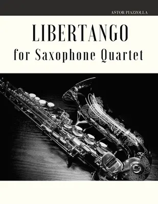 Libertango szaxofon kvartettre - Libertango for Saxophone Quartet