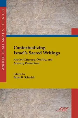 Izrael szent írásainak kontextualizálása: Ősi írásbeliség, oralitás és irodalmi termelés - Contextualizing Israel's Sacred Writings: Ancient Literacy, Orality, and Literary Production