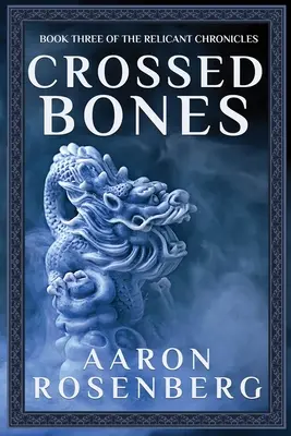 Crossed Bones: The Relicant Chronicles 3. könyv - Crossed Bones: The Relicant Chronicles Book 3