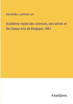 Acadmie royale des sciences, des lettres et des beaux-arts de Belgique; 1861