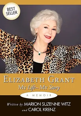 Elizabeth Grant: Grant Grant: My Life-My Story - Elizabeth Grant: My Life-My Story