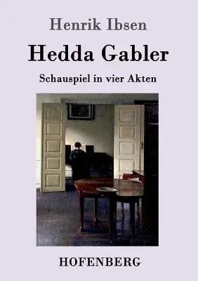 Hedda Gabler: Schauspiel in vier Akten