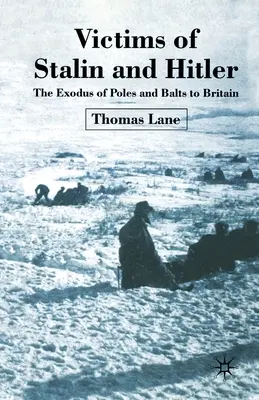 Sztálin és Hitler áldozatai: A lengyelek és baltiak kivándorlása Nagy-Britanniába - Victims of Stalin and Hitler: The Exodus of Poles and Balts to Britain