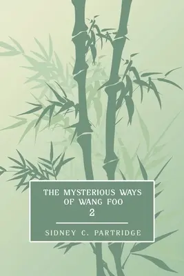 Wang Foo titokzatos útjai, 2. kötet: (Edwardian Newspaper Mystery Fiction) - The Mysterious Ways of Wang Foo, Volume 2: (Edwardian Newspaper Mystery Fiction)