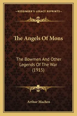 A Mons angyalai: Az íjászok és más háborús legendák (1915) - The Angels Of Mons: The Bowmen And Other Legends Of The War (1915)