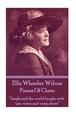 Ella Wheeler Wilcox's Poems of Cheer: Nevess és a világ veled nevet. sírj és sírj egyedül