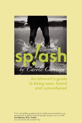 Splash: Egy introvertált ember útmutatója ahhoz, hogy lássák, hallják és emlékezzenek rá - Splash: An Introvert's Guide to Being Seen, Heard and Remembered