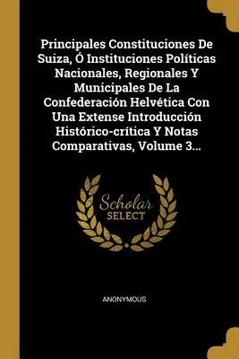 Principales Constituciones De Suiza, Instituciones Polticas Nacionales, Regionales Y Municipales De La Confederacin Helvtica Con Una Extense Intr - Principales Constituciones De Suiza,  Instituciones Polticas Nacionales, Regionales Y Municipales De La Confederacin Helvtica Con Una Extense Intr