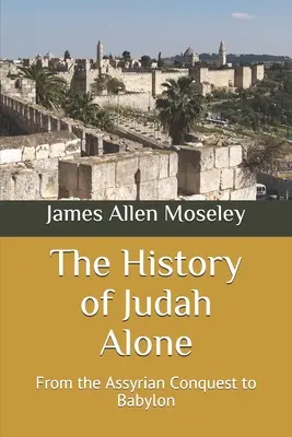 Dějiny samotného Judska: Od asyrského dobytí po Babylon - The History of Judah Alone: From the Assyrian Conquest to Babylon