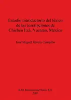 Estudio introductorio del lxico de las inscripciones de Chichn Itz, Yucatn, Mxico