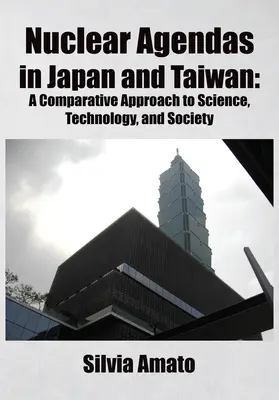 Nukleáris programok Japánban és Tajvanon: A tudomány, a technológia és a társadalom összehasonlító megközelítése - Nuclear Agendas in Japan and Taiwan: A Comparative Approach to Science, Technology, and Society