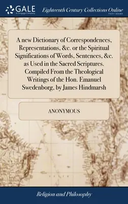 A Szentírásban használt szavak, mondatok, stb. szellemi jelentéseinek új szótára. C - A new Dictionary of Correspondences, Representations, &c. or the Spiritual Significations of Words, Sentences, &c. as Used in the Sacred Scriptures. C