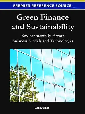 Zöld pénzügyek és fenntarthatóság: Környezettudatos üzleti modellek és technológiák - Green Finance and Sustainability: Environmentally-Aware Business Models and Technologies