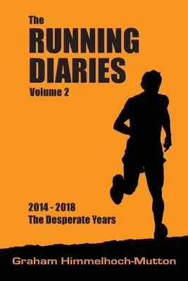 Futónaplók 2. kötet: 2014-2018 A kétségbeesett évek - Running Diaries Volume 2: 2014-2018 The Desperate Years