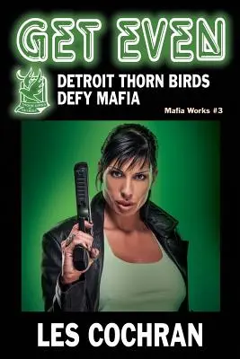Get Even: Detroit Thorn Birds Defy Mafia - Mafia Művek #3 - Get Even: Detroit Thorn Birds Defy Mafia - Mafia Works #3