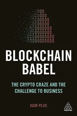 Blockchain Babel: The Crypto Craze and the Challenge to Business (A kriptoőrület és az üzleti élet kihívása) - Blockchain Babel: The Crypto Craze and the Challenge to Business