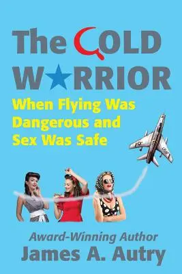 A hideg harcos: Amikor a repülés veszélyes volt, a szex pedig biztonságos - The Cold Warrior: When Flying Was Dangerous and Sex Was Safe