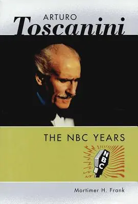 Arturo Toscanini: Az NBC évei - Arturo Toscanini: The NBC Years