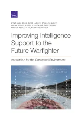A jövő hadviselőjének hírszerzési támogatásának javítása: Beszerzés a versengő környezetben - Improving Intelligence Support to the Future Warfighter: Acquisition for the Contested Environment