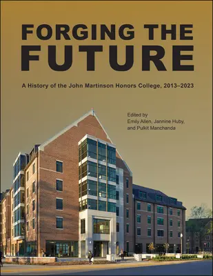 Forging the Future: A John Martinson Honors College története, 2013-2023 - Forging the Future: A History of the John Martinson Honors College, 2013-2023