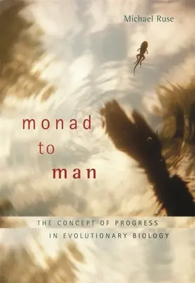 Monádtól az emberig: A fejlődés fogalma az evolúcióbiológiában - Monad to Man: The Concept of Progress in Evolutionary Biology