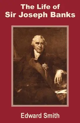 Sir Joseph Banks élete - The Life of Sir Joseph Banks