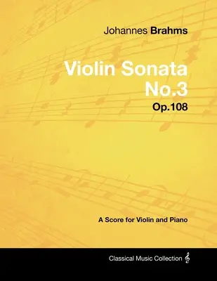 Johannes Brahms - Hegedűszonáta No.3 - Op.108 - Kotta hegedűre és zongorára - Johannes Brahms - Violin Sonata No.3 - Op.108 - A Score for Violin and Piano