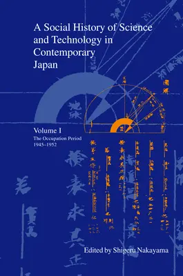 A tudomány és a technológia társadalomtörténete a mai Japánban: kötet: A megszállási időszak 1945-1952 - A Social History of Science and Technology in Contemporary Japan: Volume 1: The Occupation Period 1945-1952