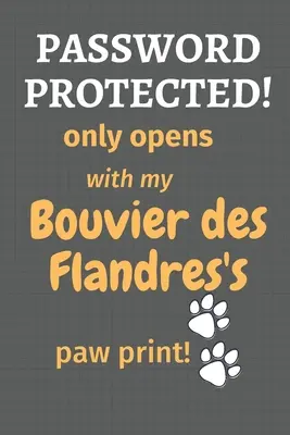 Jelszóval védett! csak a Bouvier des Flandres mancsom lenyomatával nyílik meg!: A Bouvier des Flandres kutya rajongóinak - Password Protected! only opens with my Bouvier des Flandres's paw print!: For Bouvier des Flandres Dog Fans