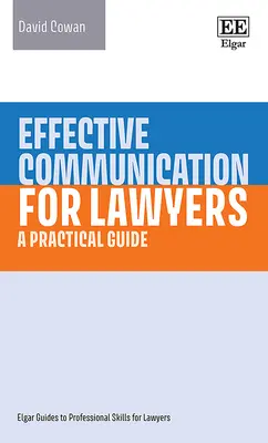 Hatékony kommunikáció ügyvédeknek - Gyakorlati útmutató - Effective Communication for Lawyers - A Practical Guide